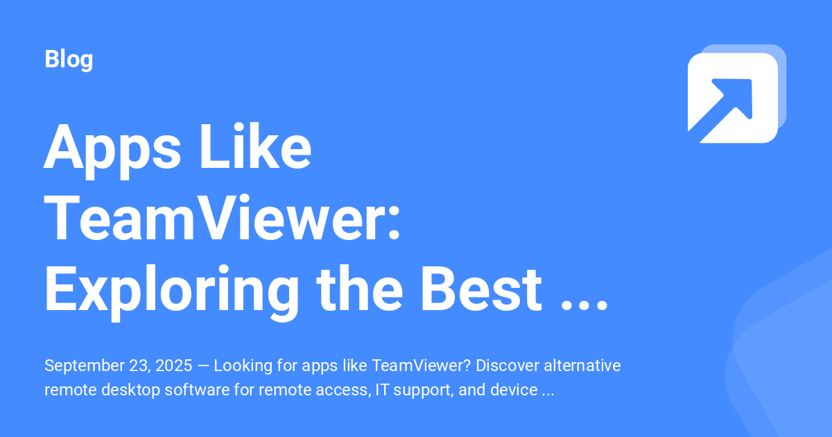 Apps Like TeamViewer: Best Remote Desktop Software Alternatives - Blog